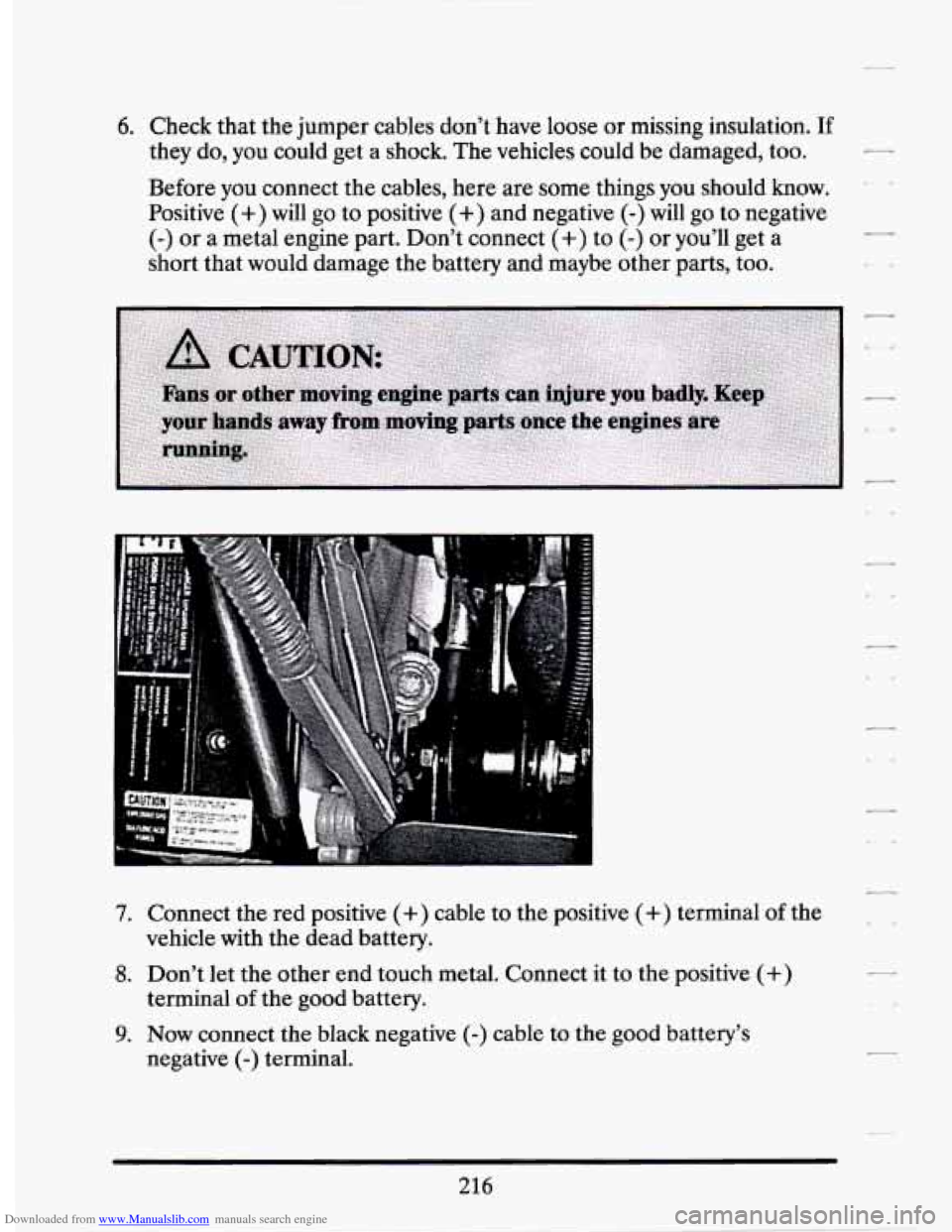 CADILLAC SEVILLE 1994 4.G Owners Manual Downloaded from www.Manualslib.com manuals search engine 6. Check that the jumper cables don’t have loose or missing insulation. If
they do, you could get a shock. The vehicles could be CADILLAC SEVILLE 1994 4.G Owners Manual Downloaded from www.Manualslib.com manuals search engine 6. Check that the jumper cables don’t have loose or missing insulation. If
they do, you could get a shock. The vehicles could be