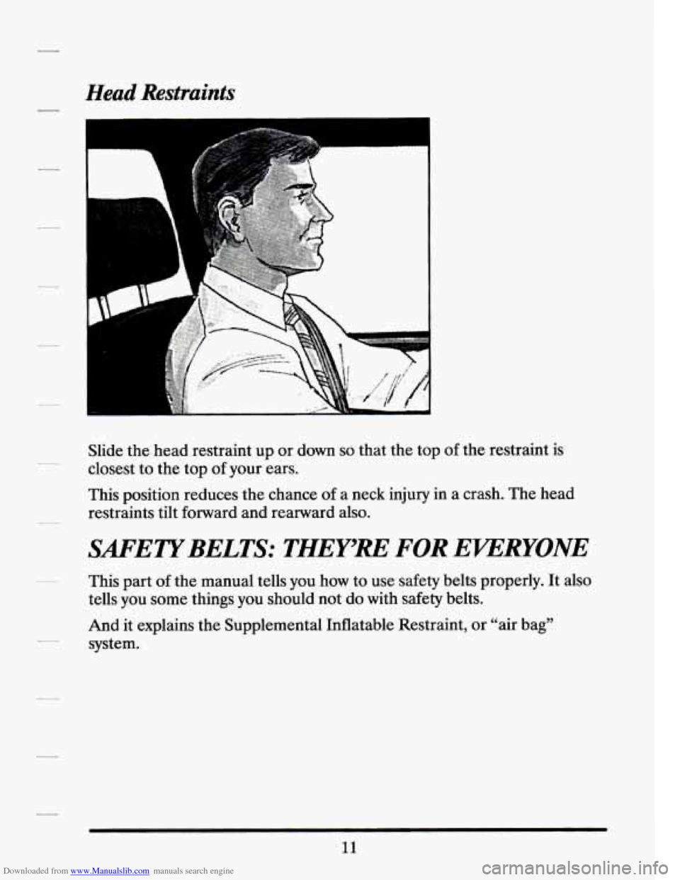 CADILLAC SEVILLE 1994 4.G Owners Manual Downloaded from www.Manualslib.com manuals search engine Head Restraints 
c !!- 
Slide the head  restraint  up  or  down so that the top  of the  restraint  is 
closest  to  the  top  of your  ears. 
