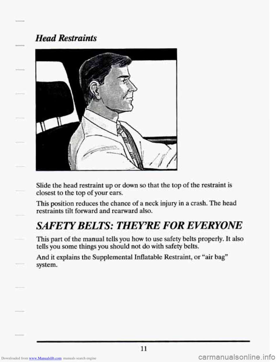 CADILLAC SEVILLE 1994 4.G Owners Manual Downloaded from www.Manualslib.com manuals search engine Head Restraints 
c !!- 
Slide the head  restraint  up  or  down so that the top  of the  restraint  is 
closest  to  the  top  of your  ears. 
