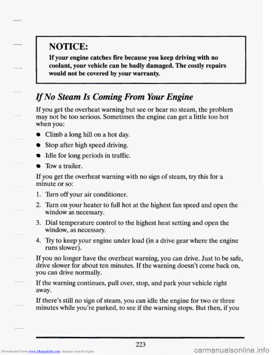 CADILLAC SEVILLE 1994 4.G Owners Manual Downloaded from www.Manualslib.com manuals search engine -. 
NOTICE: 
If your  engine  catches  fire  because  you  keep  driving  with no 
coolant,  your  vehicle  can  be  badly  damaged.  The  cost