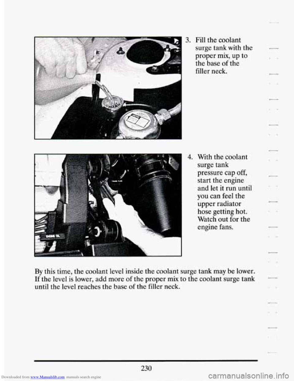 CADILLAC SEVILLE 1994 4.G Owners Manual Downloaded from www.Manualslib.com manuals search engine 3. Fill the coolant 
surge  tank  with  the 
proper 
mix, up  to 
the  base  of the 
filler  neck. 
4. With  the coolant 
surge  tank 
pressure