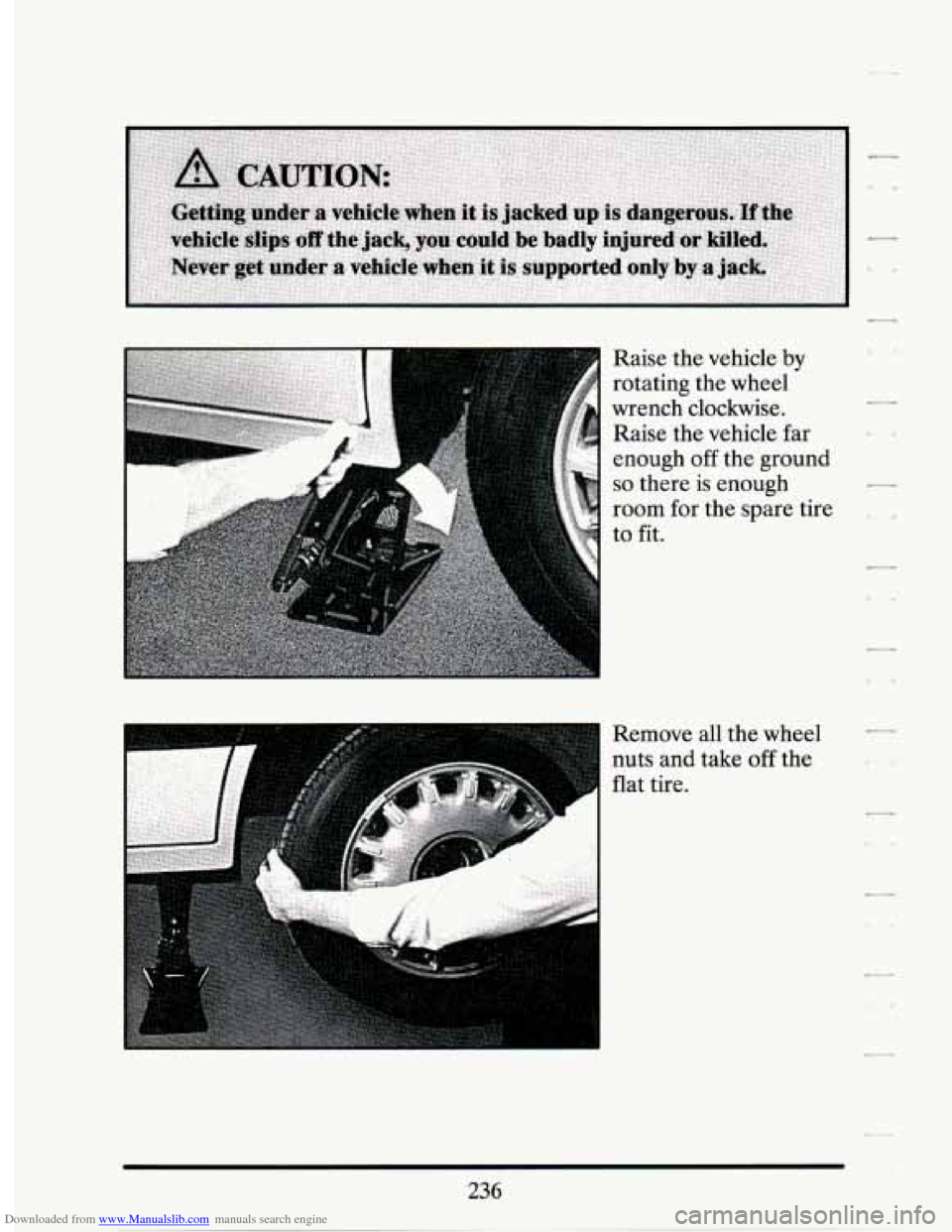 CADILLAC SEVILLE 1994 4.G Owners Manual Downloaded from www.Manualslib.com manuals search engine Raise the vehicle by 
rotating  the wheel 
wrench  clockwise. 
Raise  the vehicle  far 
enough 
off the  ground 
so there  is  enough 
room  fo