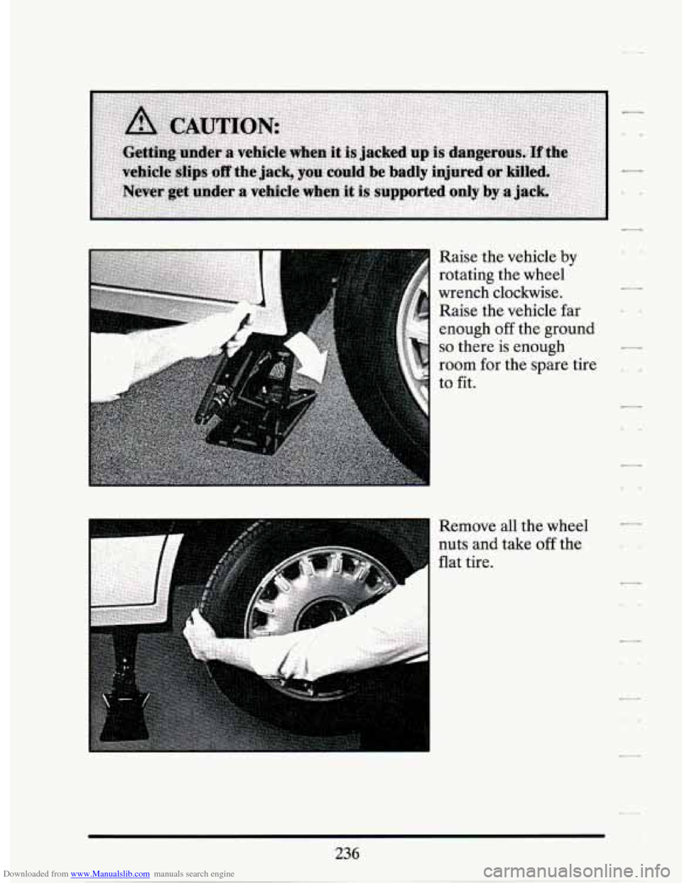 CADILLAC SEVILLE 1994 4.G Owners Manual Downloaded from www.Manualslib.com manuals search engine Raise the vehicle by
rotating the wheel
wrench clockwise.
Raise the vehicle far
enough
off the ground
so there is enough
room fo CADILLAC SEVILLE 1994 4.G Owners Manual Downloaded from www.Manualslib.com manuals search engine Raise the vehicle by
rotating the wheel
wrench clockwise.
Raise the vehicle far
enough
off the ground
so there is enough
room fo