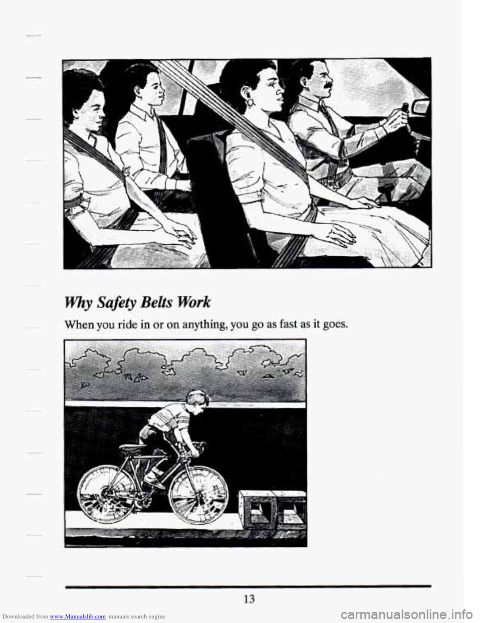 CADILLAC SEVILLE 1994 4.G Owners Manual Downloaded from www.Manualslib.com manuals search engine -3 
1 
why Safety Belts Work 
When you ride  in or on anything, you go as  fast  as  it goes. 
13   