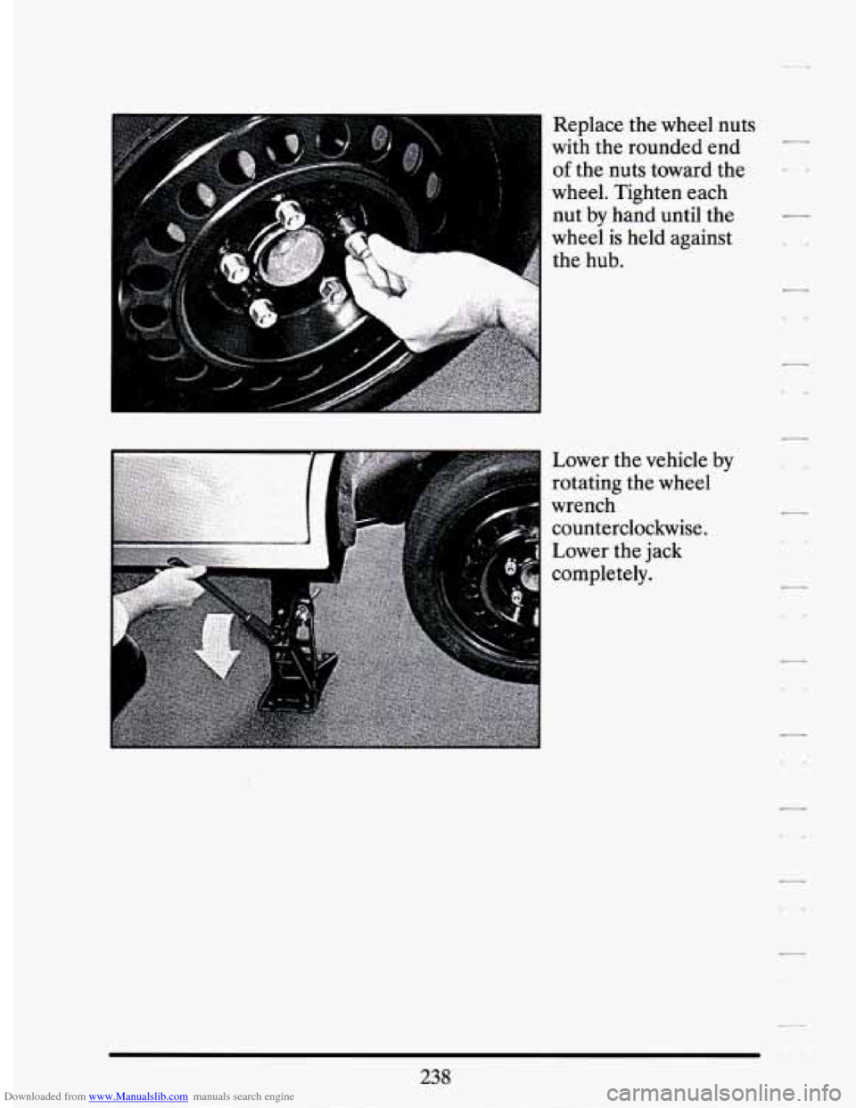 CADILLAC SEVILLE 1994 4.G Owners Manual Downloaded from www.Manualslib.com manuals search engine Replace the wheel  nuts 
with  the rounded end 
of the nuts  toward  the 
wheel.  Tighten  each 
nut 
by hand  until  the 
wheel  is  held  aga
