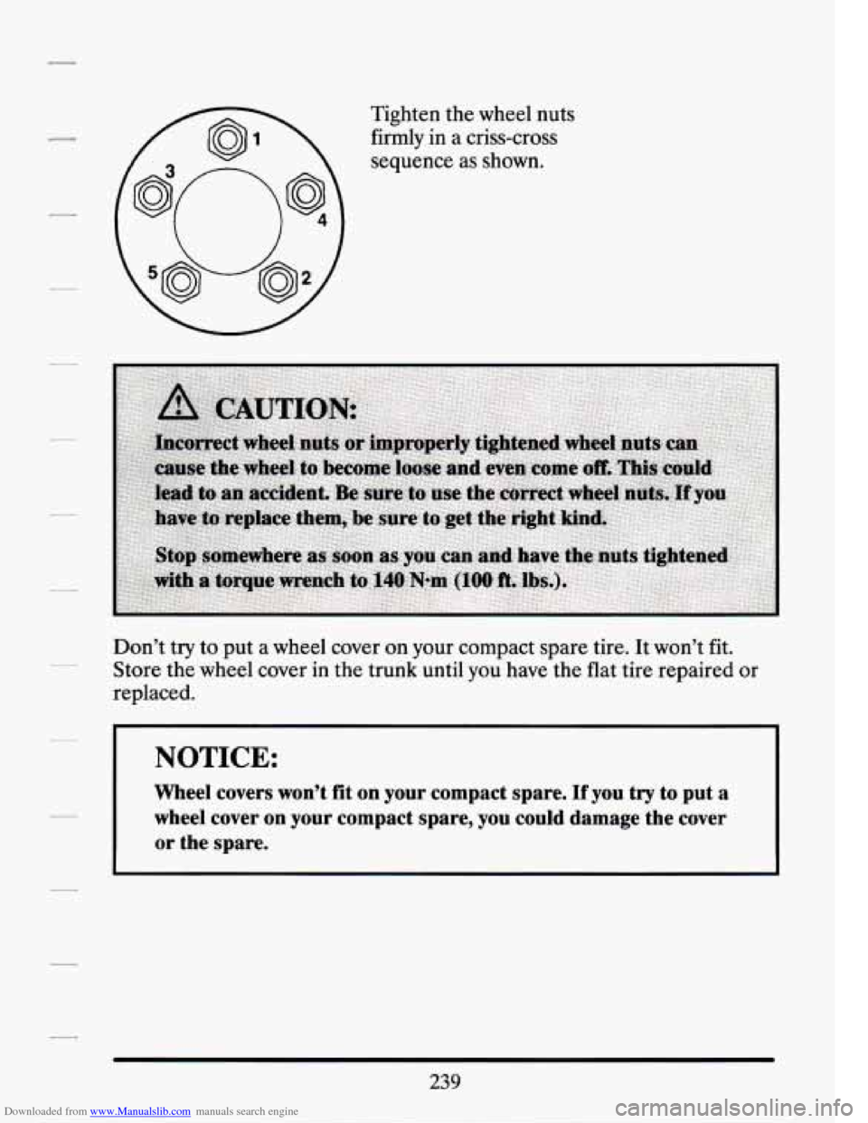 CADILLAC SEVILLE 1994 4.G Owners Manual Downloaded from www.Manualslib.com manuals search engine Tighten the wheel nuts
firmly in a criss-cross
sequence
as shown.
Don’t try to put
a wheel cover on your compact spare tire. I CADILLAC SEVILLE 1994 4.G Owners Manual Downloaded from www.Manualslib.com manuals search engine Tighten the wheel nuts
firmly in a criss-cross
sequence
as shown.
Don’t try to put
a wheel cover on your compact spare tire. I