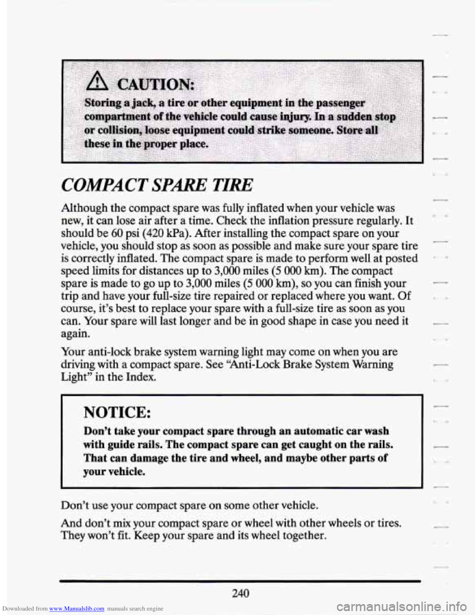 CADILLAC SEVILLE 1994 4.G Owners Manual Downloaded from www.Manualslib.com manuals search engine COMPACT SPARE TIRE 
Although the compact  spare was  fully  inflated when  your  vehicle  was 
new, it  can lose air after  a time.  Check  the