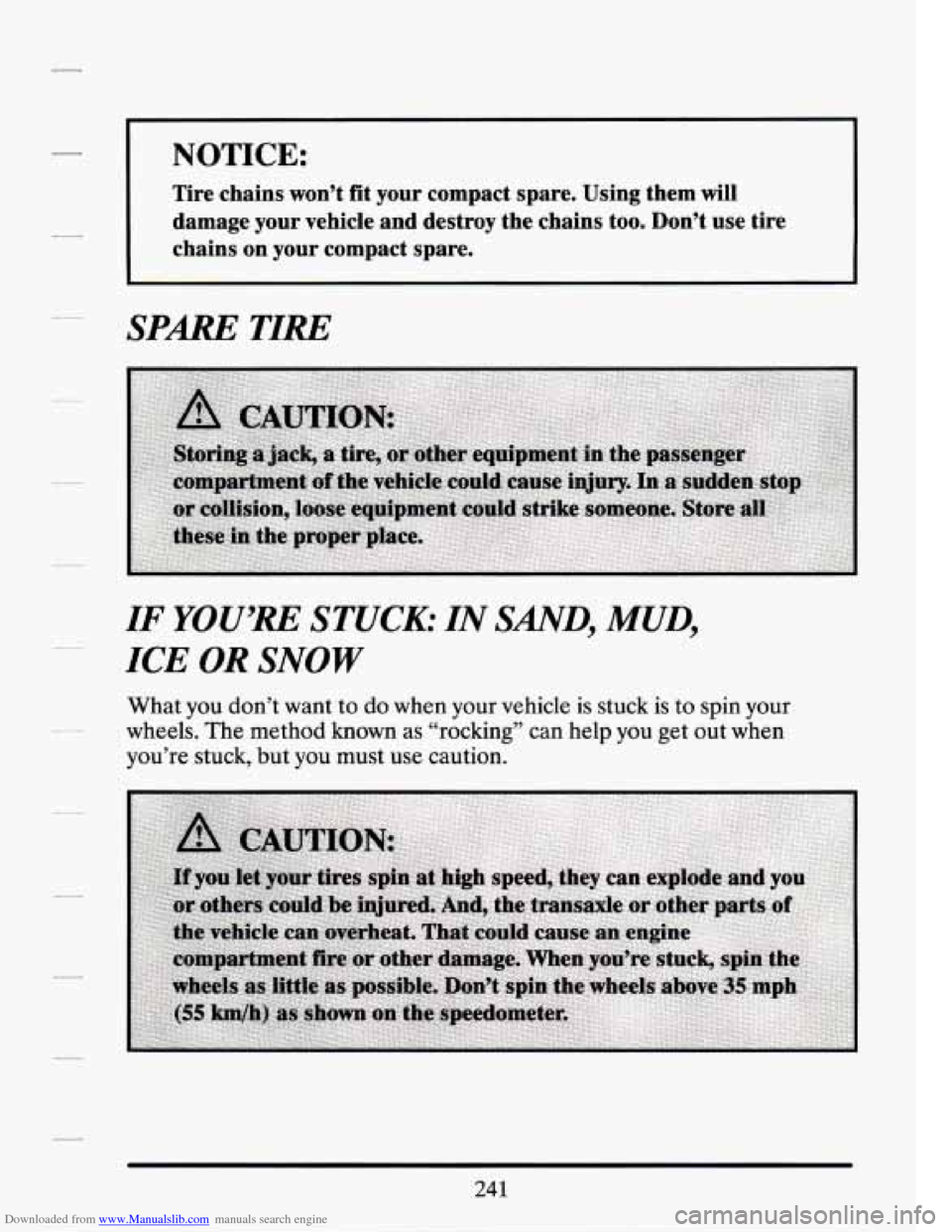 CADILLAC SEVILLE 1994 4.G Owners Manual Downloaded from www.Manualslib.com manuals search engine NOTICE: 
Tire  chains  won’t fit your  compact  spare.  Using  them  will 
damage  your  vehicle  and  destroy  the  chains  too.  Don’t  u