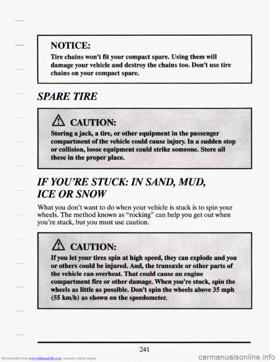 CADILLAC SEVILLE 1994 4.G Owners Manual Downloaded from www.Manualslib.com manuals search engine NOTICE:
Tire chains won’t fit your compact spare. Using them will
damage your vehicle and destroy the chains too. Don’t u CADILLAC SEVILLE 1994 4.G Owners Manual Downloaded from www.Manualslib.com manuals search engine NOTICE:
Tire chains won’t fit your compact spare. Using them will
damage your vehicle and destroy the chains too. Don’t u