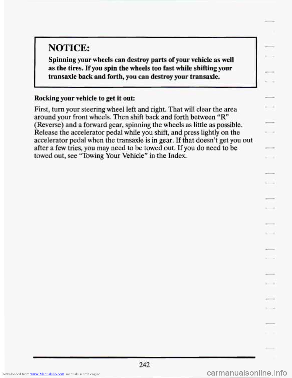 CADILLAC SEVILLE 1994 4.G Owners Manual Downloaded from www.Manualslib.com manuals search engine NOTICE:
Spinning your wheels can destroy parts of your vehicle as well
as the tires. If you spin the wheels too fast while CADILLAC SEVILLE 1994 4.G Owners Manual Downloaded from www.Manualslib.com manuals search engine NOTICE:
Spinning your wheels can destroy parts of your vehicle as well
as the tires. If you spin the wheels too fast while