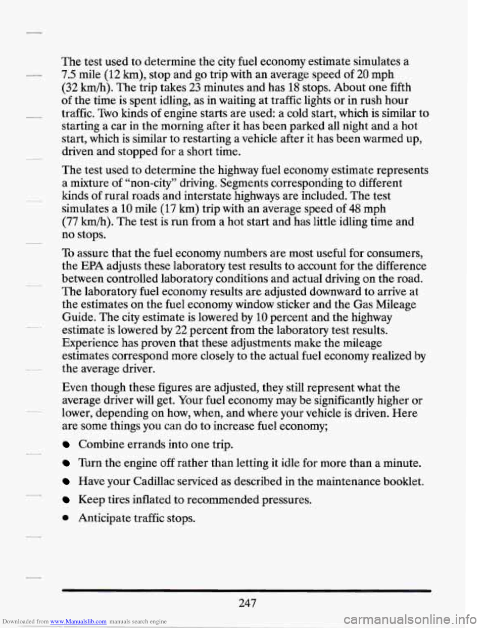 CADILLAC SEVILLE 1994 4.G Owners Manual Downloaded from www.Manualslib.com manuals search engine - 
The test used  to determine  me city  fuel  economy  estimate simulates  a 
7.5  mile 
(12 km), stop  and go trip with  an average speed of 