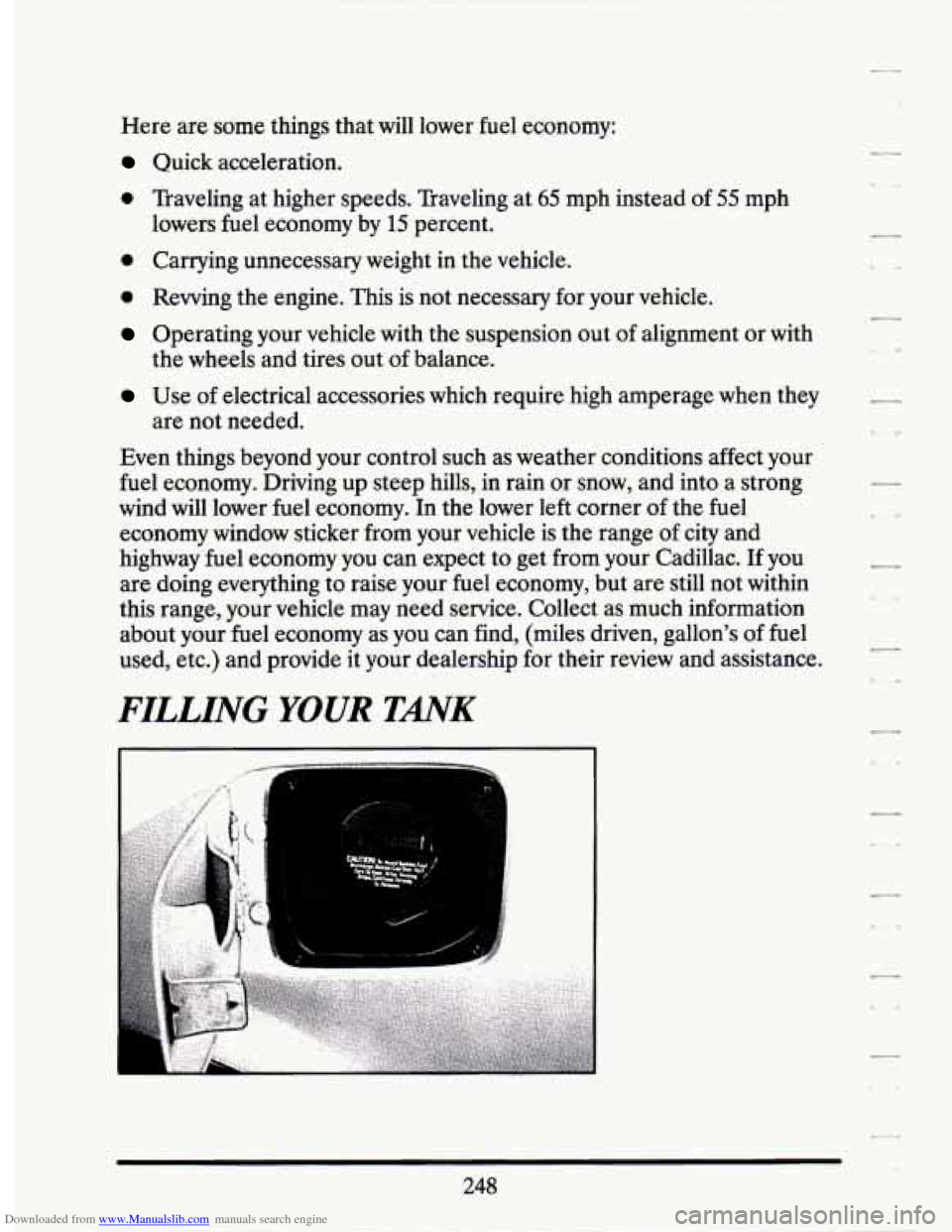 CADILLAC SEVILLE 1994 4.G Owners Manual Downloaded from www.Manualslib.com manuals search engine Here  are some  things  that will  lower  fuel  economy: 
Quick  acceleration. 
0 Traveling  at higher  speeds.  Traveling  at 65 mph instead  