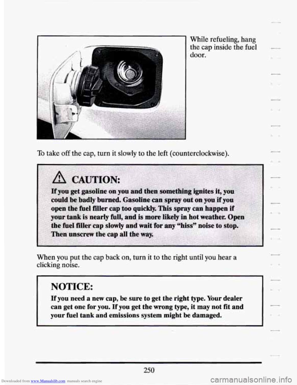 CADILLAC SEVILLE 1994 4.G Owners Manual Downloaded from www.Manualslib.com manuals search engine While  refueling,  hang the  cap  inside  the fuel 
door. 
To take off the  cap,  turn  it slowly  to  the left  (counterclockwise). 
When  you