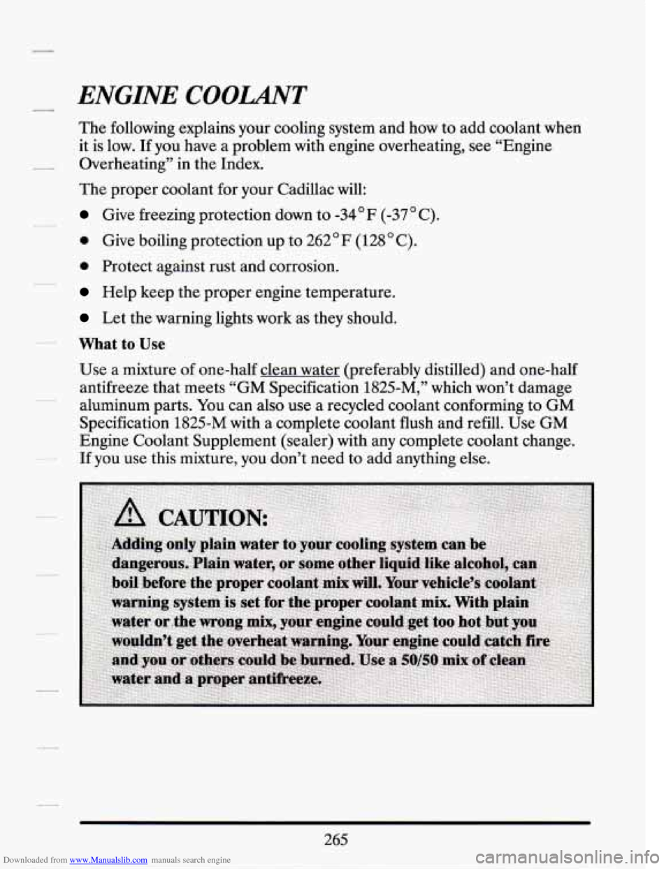 CADILLAC SEVILLE 1994 4.G Owners Manual Downloaded from www.Manualslib.com manuals search engine ENGINE COOLANT 
The following  explains  your  cooling  system  and how  to add coolant  when 
it  is  low.  If  you  have  a problem  with eng