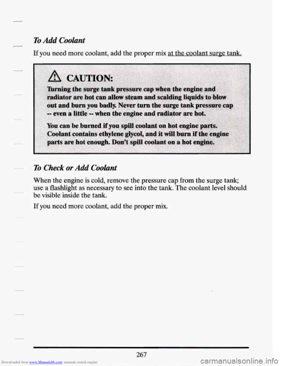 CADILLAC SEVILLE 1994 4.G Owners Manual Downloaded from www.Manualslib.com manuals search engine To Add Coolant
If you need more coolant, add the proper mix at the coolant surge tank.
To Check or Add Coolant
When the engine is c CADILLAC SEVILLE 1994 4.G Owners Manual Downloaded from www.Manualslib.com manuals search engine To Add Coolant
If you need more coolant, add the proper mix at the coolant surge tank.
To Check or Add Coolant
When the engine is c