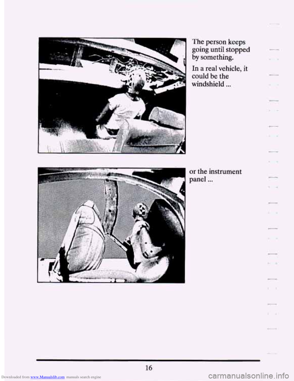 CADILLAC SEVILLE 1994 4.G Owners Manual Downloaded from www.Manualslib.com manuals search engine The  person  keeps going  until  stopped 
by something. 
In 
a real  vehicle, it 
could  be  the 
windshield 
... 
or the  instrument 
panel 
.