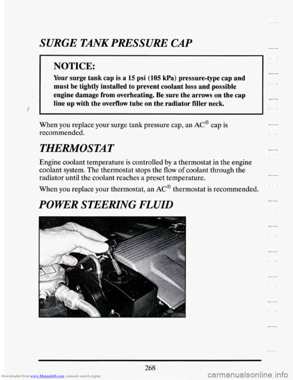 CADILLAC SEVILLE 1994 4.G Owners Manual Downloaded from www.Manualslib.com manuals search engine SURGE TANK PRESSURE CAP 
1 NOTICE: 
Your  surge  tank  cap  is a 15 psi (105 kPa)  pressure-type  cap  and 
must  be  tightly  installed  to  p