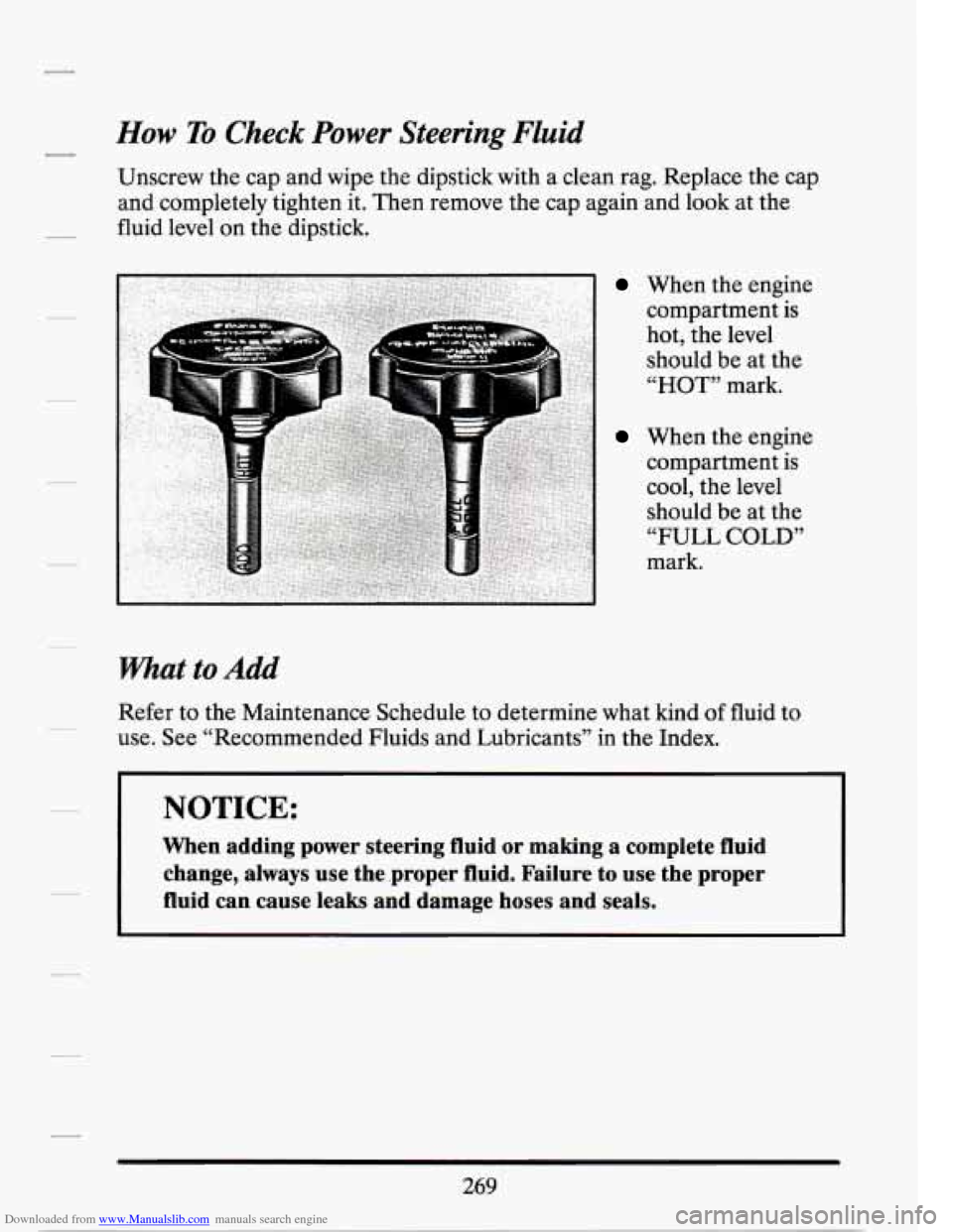 CADILLAC SEVILLE 1994 4.G Owners Manual Downloaded from www.Manualslib.com manuals search engine How To Check  Power  Steering  Fluid 
Unscrew the cap  and  wipe  the dipstick  with  a clean  rag.  Replace the cap 
and  completely  tighten 