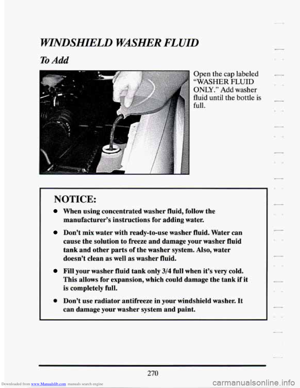 CADILLAC SEVILLE 1994 4.G Owners Manual Downloaded from www.Manualslib.com manuals search engine FUNDSHIELD WASHER FLUID
To Add
Open the cap labeled
“WASHER FLUID
ONLY .” Add washer
fluid until the bottle
is
full.
NOTICE:
Wh CADILLAC SEVILLE 1994 4.G Owners Manual Downloaded from www.Manualslib.com manuals search engine FUNDSHIELD WASHER FLUID
To Add
Open the cap labeled
“WASHER FLUID
ONLY .” Add washer
fluid until the bottle
is
full.
NOTICE:
Wh