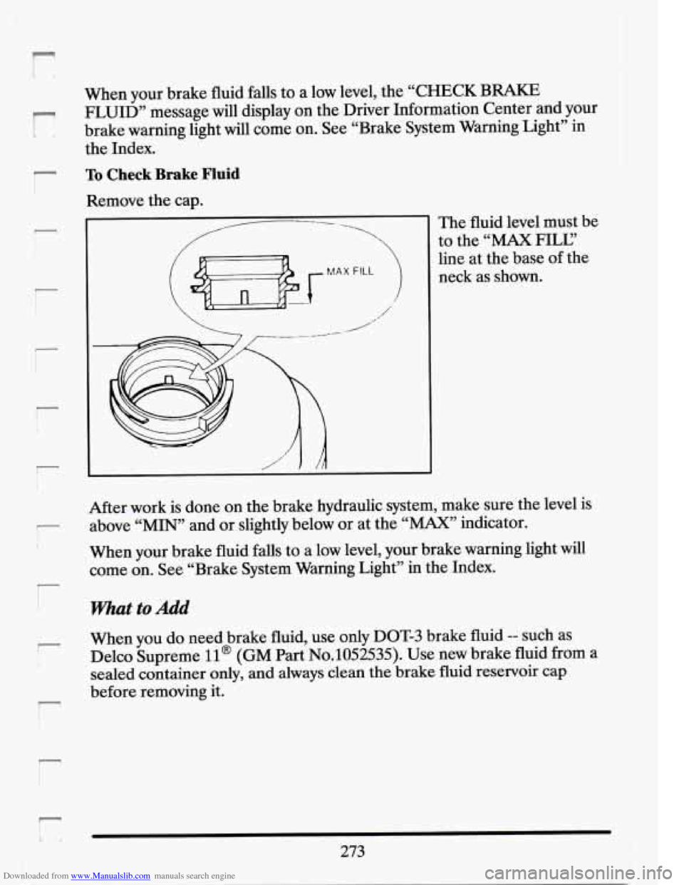 CADILLAC SEVILLE 1994 4.G Owners Manual Downloaded from www.Manualslib.com manuals search engine r
r
I I
!
r I
r
When your brake fluid falls to a low level, the “CHECK BRAKE
FLUID” message will display on the Driver CADILLAC SEVILLE 1994 4.G Owners Manual Downloaded from www.Manualslib.com manuals search engine r
r
I I
!
r I
r
When your brake fluid falls to a low level, the “CHECK BRAKE
FLUID” message will display on the Driver