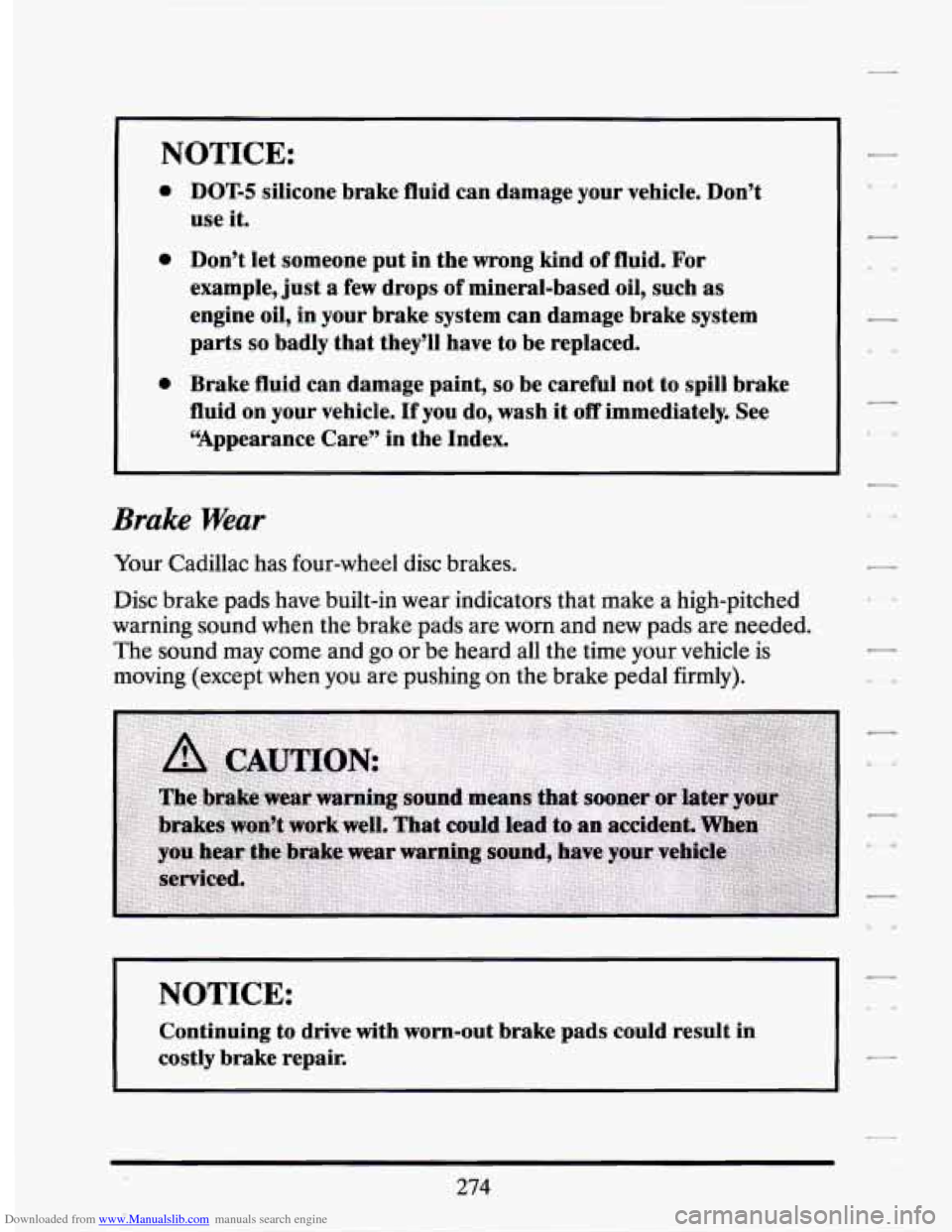 CADILLAC SEVILLE 1994 4.G Owners Manual Downloaded from www.Manualslib.com manuals search engine NOTICE:
0
0
0
DOT4 silicone brake fluid can damage your vehicle. Don’t
use it.
Don’t let someone put in the wrong kind
of f CADILLAC SEVILLE 1994 4.G Owners Manual Downloaded from www.Manualslib.com manuals search engine NOTICE:
0
0
0
DOT4 silicone brake fluid can damage your vehicle. Don’t
use it.
Don’t let someone put in the wrong kind
of f