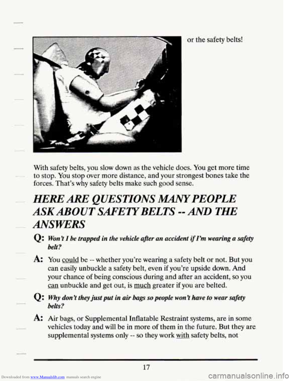 CADILLAC SEVILLE 1994 4.G Owners Manual Downloaded from www.Manualslib.com manuals search engine or  the safety  belts! 
With  safety  belts,  you  slow  down  as  the vehicle  does. You get more  time 
forces.  That’s  why safety  belts 