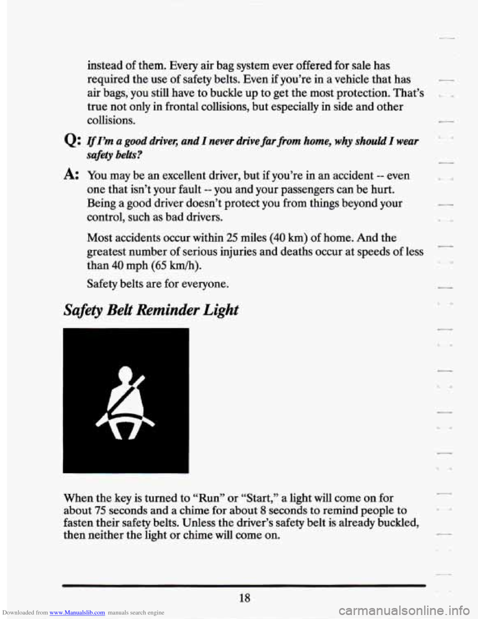 CADILLAC SEVILLE 1994 4.G Owners Manual Downloaded from www.Manualslib.com manuals search engine instead of them.  Every air bag  system  ever  offered for sale  has 
required  the  use of safety  belts.  Even  if you’re  in  a vehicle  t