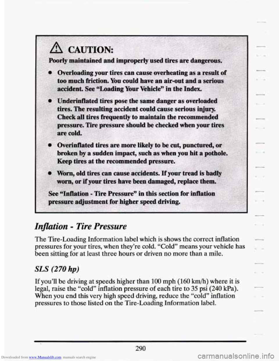 CADILLAC SEVILLE 1994 4.G Owners Manual Downloaded from www.Manualslib.com manuals search engine Infition - Tire  Pressure 
The Tire-Loading Information  label  which  is  shows the correct  inflation 
pressures for  your tires,  when  they