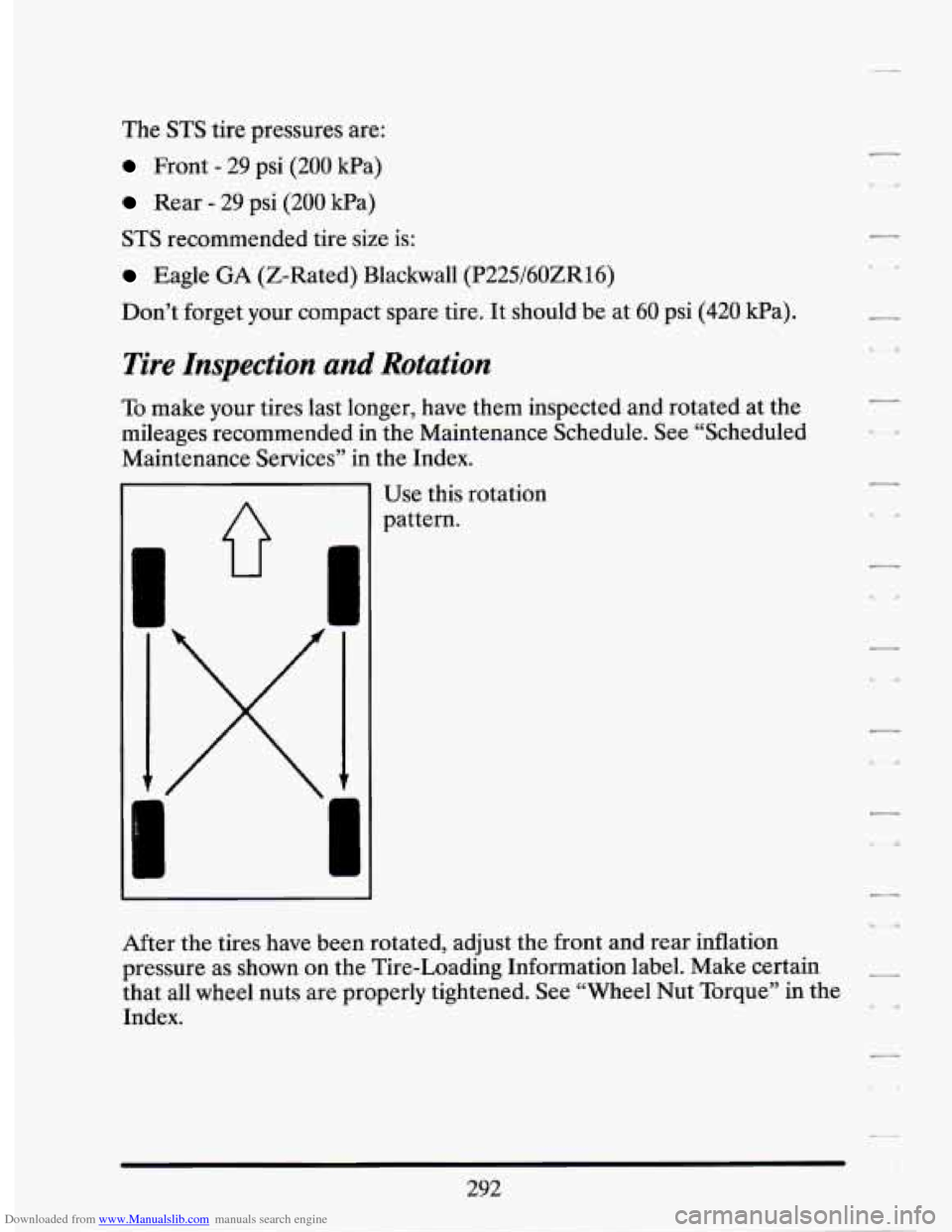 CADILLAC SEVILLE 1994 4.G Owners Manual Downloaded from www.Manualslib.com manuals search engine The STS tire pressures are:
Front - 29 psi (200 kPa)
Rear - 29 psi (200 kPa)
STS recommended tire size is:
Eagle GA (2-Rated) Blackwa CADILLAC SEVILLE 1994 4.G Owners Manual Downloaded from www.Manualslib.com manuals search engine The STS tire pressures are:
Front - 29 psi (200 kPa)
Rear - 29 psi (200 kPa)
STS recommended tire size is:
Eagle GA (2-Rated) Blackwa