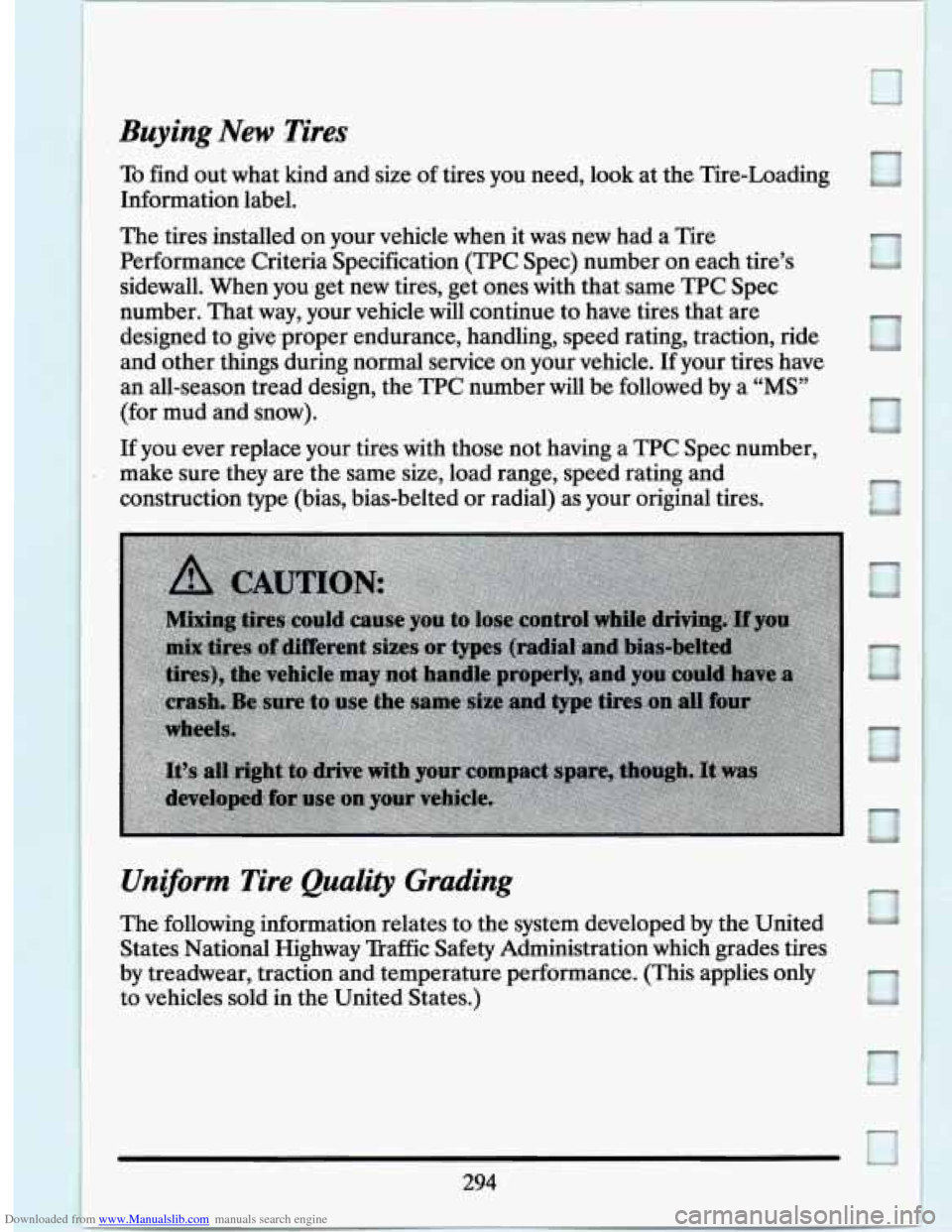 CADILLAC SEVILLE 1994 4.G Owners Manual Downloaded from www.Manualslib.com manuals search engine Buying New Tires 
To find out what  kind  and  size  of tires  you  need, look at  the  Tire-Loading 
Information  label. 
The  tires installed