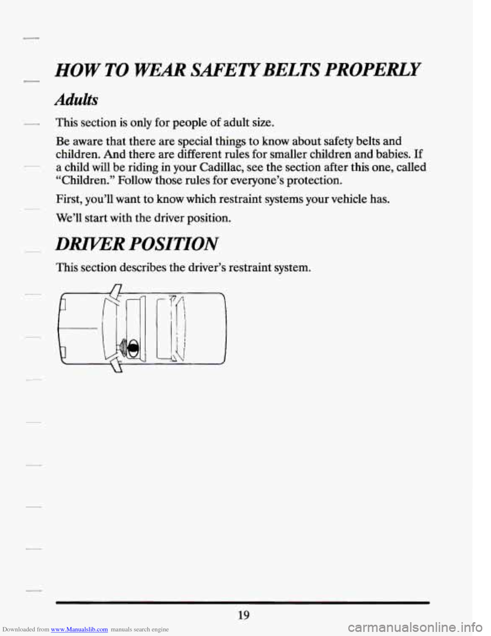 CADILLAC SEVILLE 1994 4.G Owners Guide Downloaded from www.Manualslib.com manuals search engine II HOW TO WEM SAFETYBELTS PROPERLY 
Adults 
- This section is  only for  people of adult size. 
Be aware  that  there  are  special  things to 