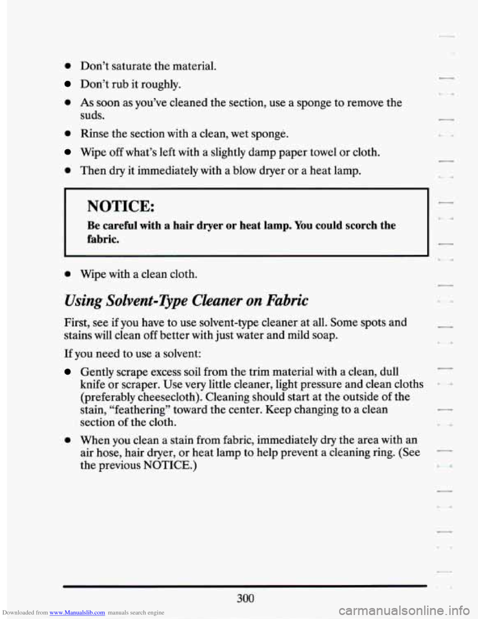 CADILLAC SEVILLE 1994 4.G Owners Manual Downloaded from www.Manualslib.com manuals search engine 0 Don’t saturate  the  material. 
Don’t rub it  roughly. 
0 As soon as you’ve  cleaned  the section,  use  a  sponge  to remove  the 
sud