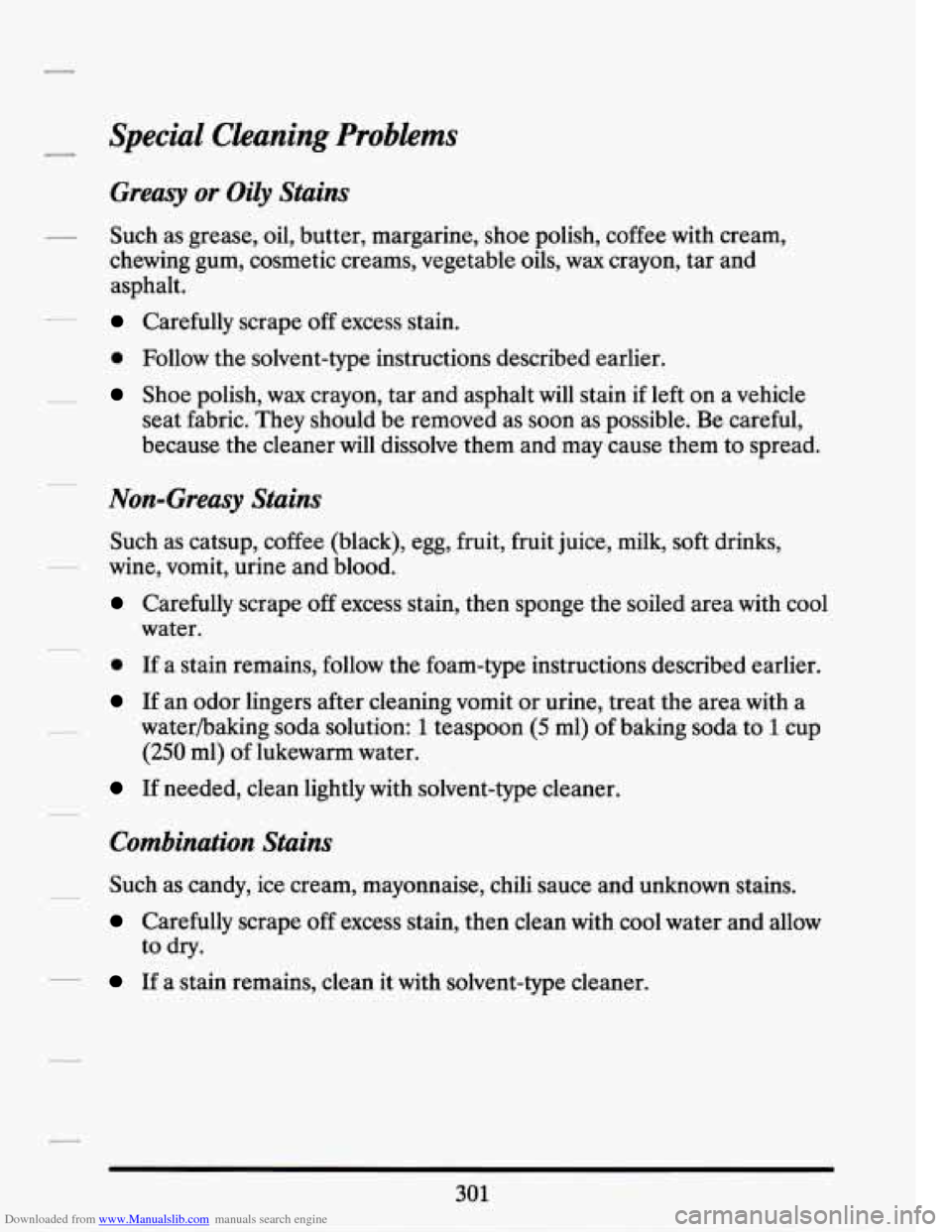 CADILLAC SEVILLE 1994 4.G Owners Manual Downloaded from www.Manualslib.com manuals search engine - Special Cleaning Problems 
Greasy or Oily  Stains 
chewing  gum,  cosmetic creams, vegetable oils, wax crayon, tar and 
asp  halt. 
Carefully