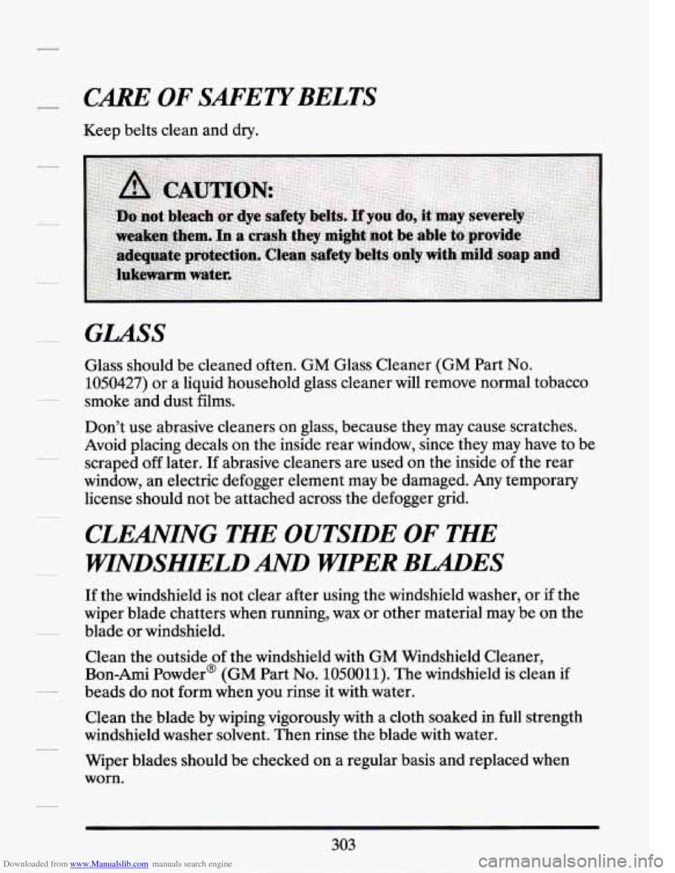 CADILLAC SEVILLE 1994 4.G Owners Manual Downloaded from www.Manualslib.com manuals search engine CARE OF SMETYBELTS 
Keep belts clean and dry. 
GLASS 
Glass  should  be cleaned often. GM Glass  Cleaner  (GM Part No. 
1050427) or a  liquid  