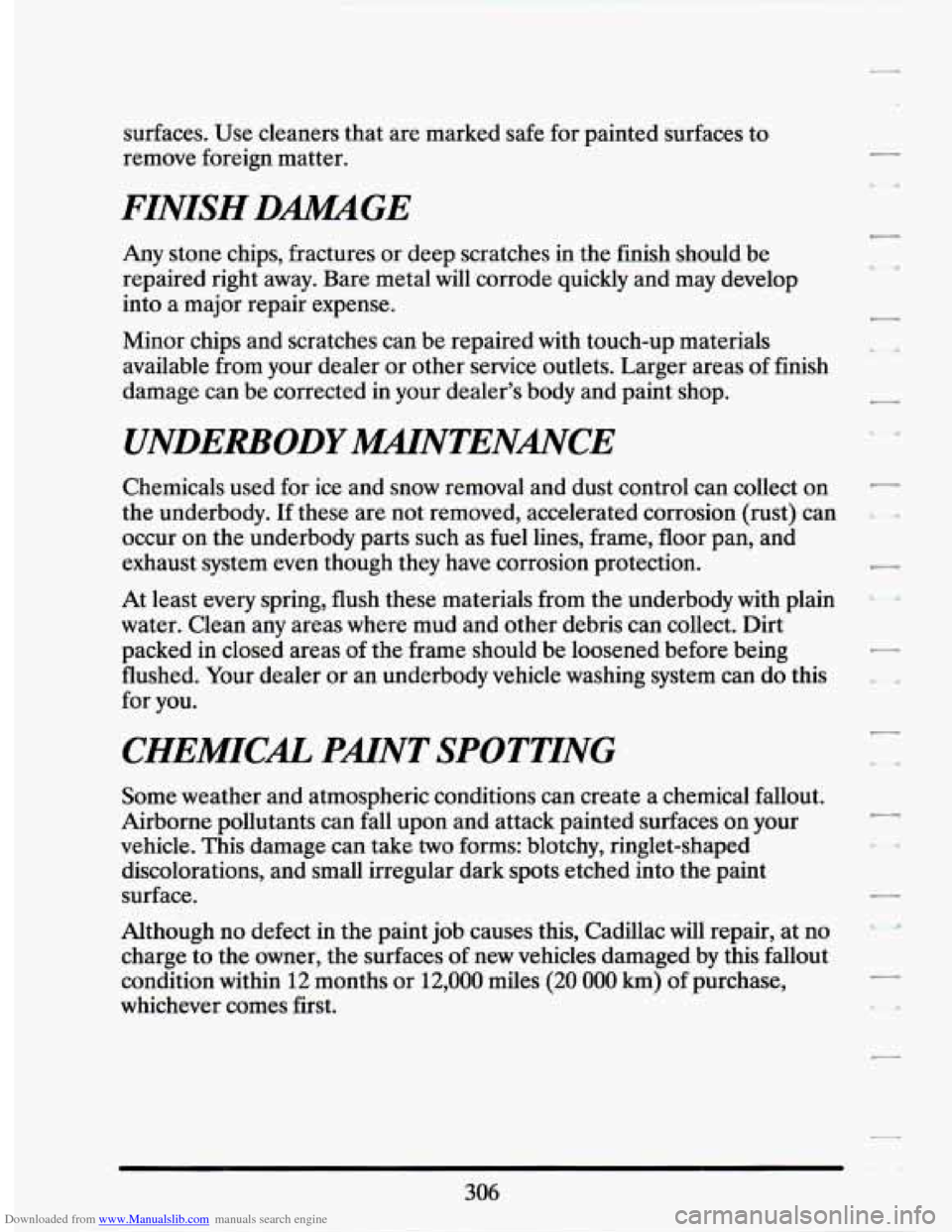 CADILLAC SEVILLE 1994 4.G Owners Manual Downloaded from www.Manualslib.com manuals search engine surfaces. Use cleaners  that  are marked safe for painted  surfaces to 
remove  foreign  matter. 
FINISH DMGE 
Any stone  chips,  fractures  or