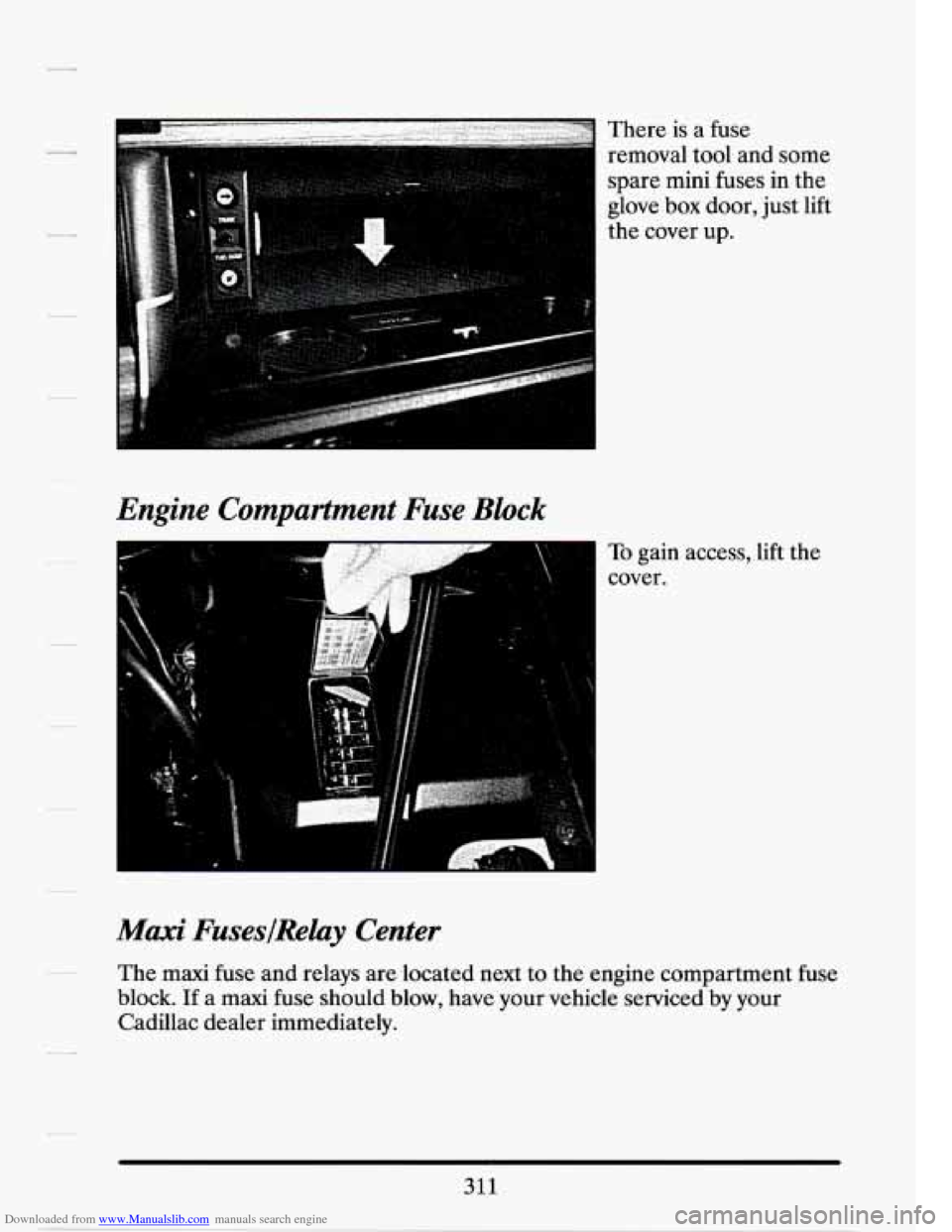 CADILLAC SEVILLE 1994 4.G Owners Manual Downloaded from www.Manualslib.com manuals search engine Engine Compartment Fuse Block 
Muxi FuseslRehy  Center 
There is  a fuse 
removal  tool and  some 
spare  mini  fuses  in  the 
glove 
box door