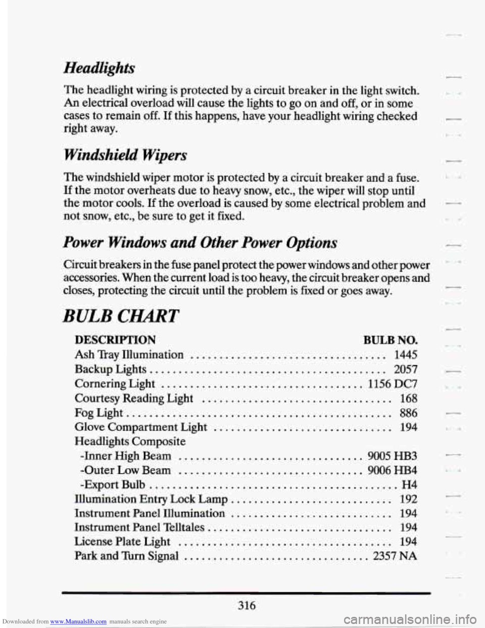 CADILLAC SEVILLE 1994 4.G Owners Manual Downloaded from www.Manualslib.com manuals search engine Headlights 
The headlight  wiring  is  protected by a  circuit  breaker in the light  switch. 
An electrical  overload will cause  the lights  