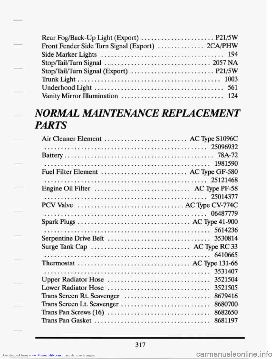 CADILLAC SEVILLE 1994 4.G Owners Manual Downloaded from www.Manualslib.com manuals search engine . 
. 
. 
. 
. 
. 
. 
. 
. 
Rear Fog/Back-Up  Light  (Export) ...................... P21/5W 
Side  Marker  Lights 
.............................