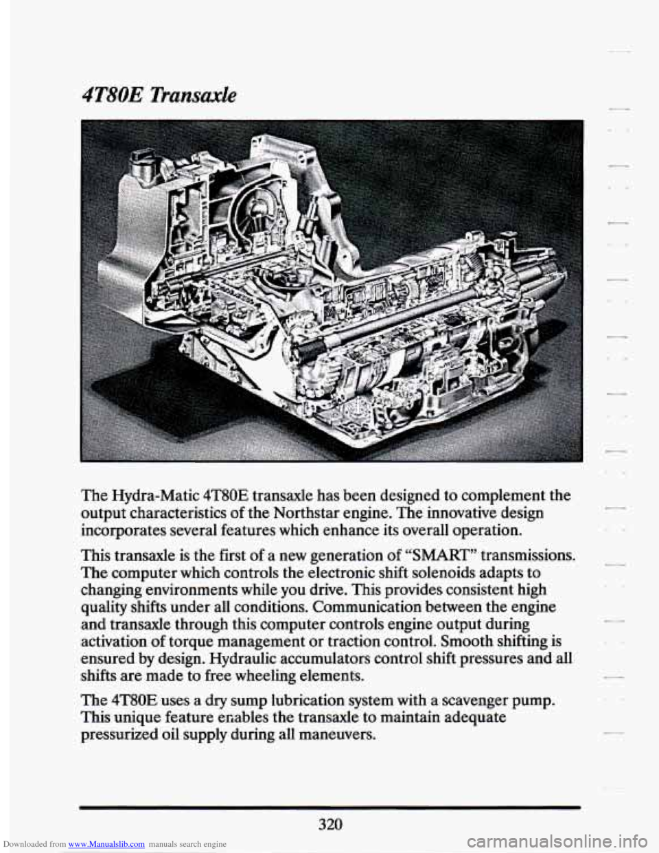 CADILLAC SEVILLE 1994 4.G Owners Manual Downloaded from www.Manualslib.com manuals search engine 4T80E Transaxle 
The Hydra-Matic 4T80E transaxle  has  been designed  to complement  the 
output  characteristics  of the  Northstar  engine. T