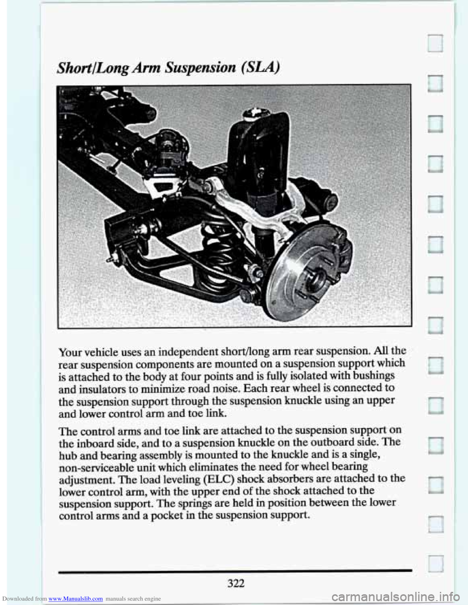 CADILLAC SEVILLE 1994 4.G Owners Manual Downloaded from www.Manualslib.com manuals search engine ShortlLongArm Suspension (SLA) 
Your  vehicle  uses  an independent shortflong arm rear  suspension. All the 
rear  suspension  components  are
