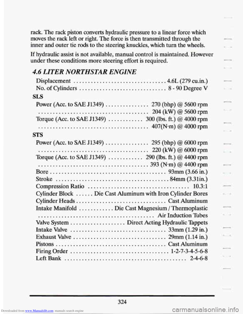CADILLAC SEVILLE 1994 4.G Owners Manual Downloaded from www.Manualslib.com manuals search engine rack. The rack  piston  converts  hydraulic  pressure  to a  linear  force  which 
moves  the rack  left  or right.  The force  is then  transm