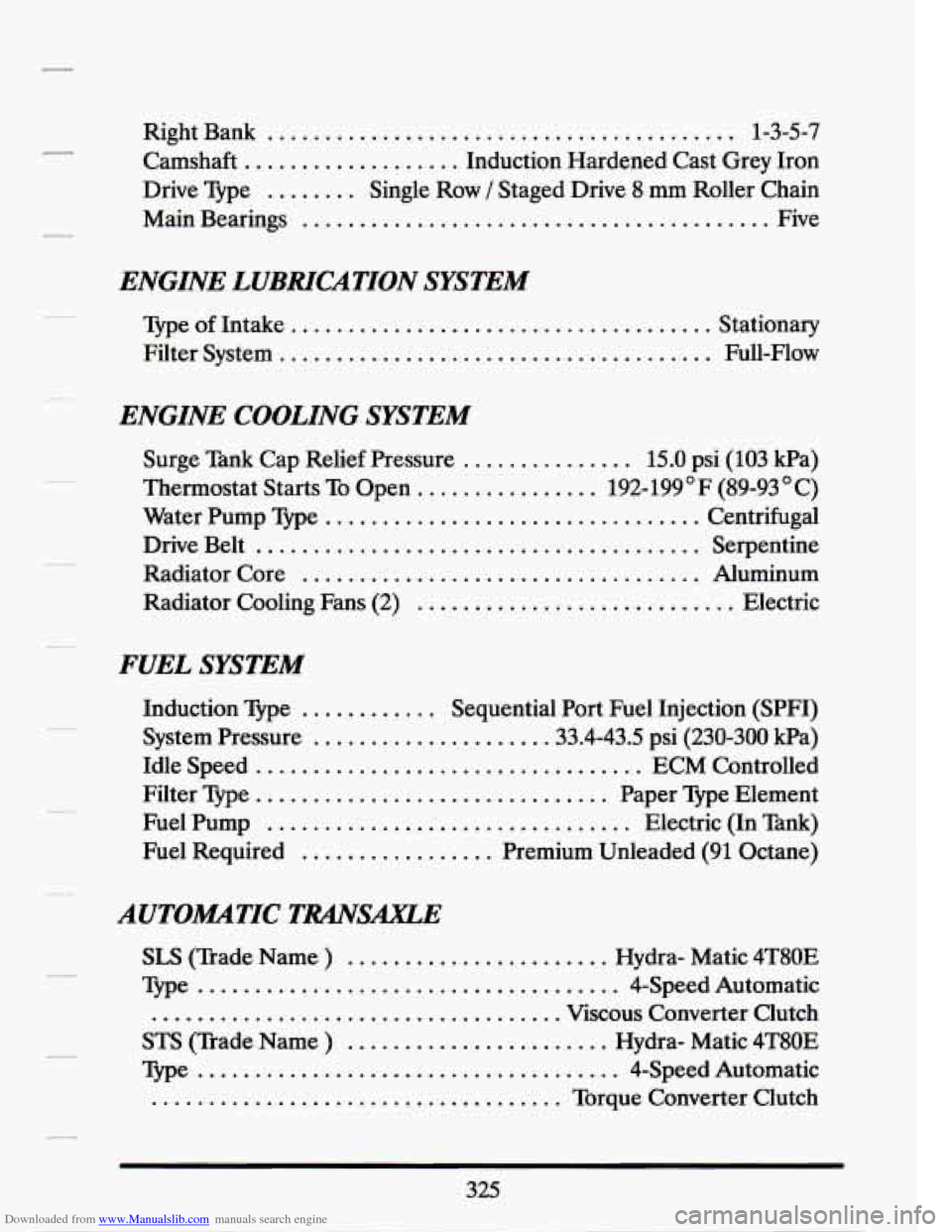 CADILLAC SEVILLE 1994 4.G Owners Manual Downloaded from www.Manualslib.com manuals search engine Right  Bank ......................................... 1-3-5-7 
Camshaft 
................... Induction  Hardened  Cast  Grey Iron 
Drive  Type 