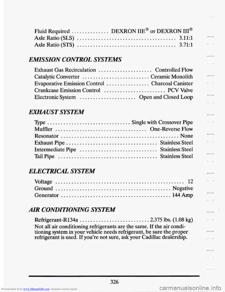 CADILLAC SEVILLE 1994 4.G Owners Manual Downloaded from www.Manualslib.com manuals search engine Fluid Required .............. DEXRON IIE or  DEXRON 111 
Axle Ratio (SLS) ..................................... 3.11:l 
Axle Ratio (STS) ....