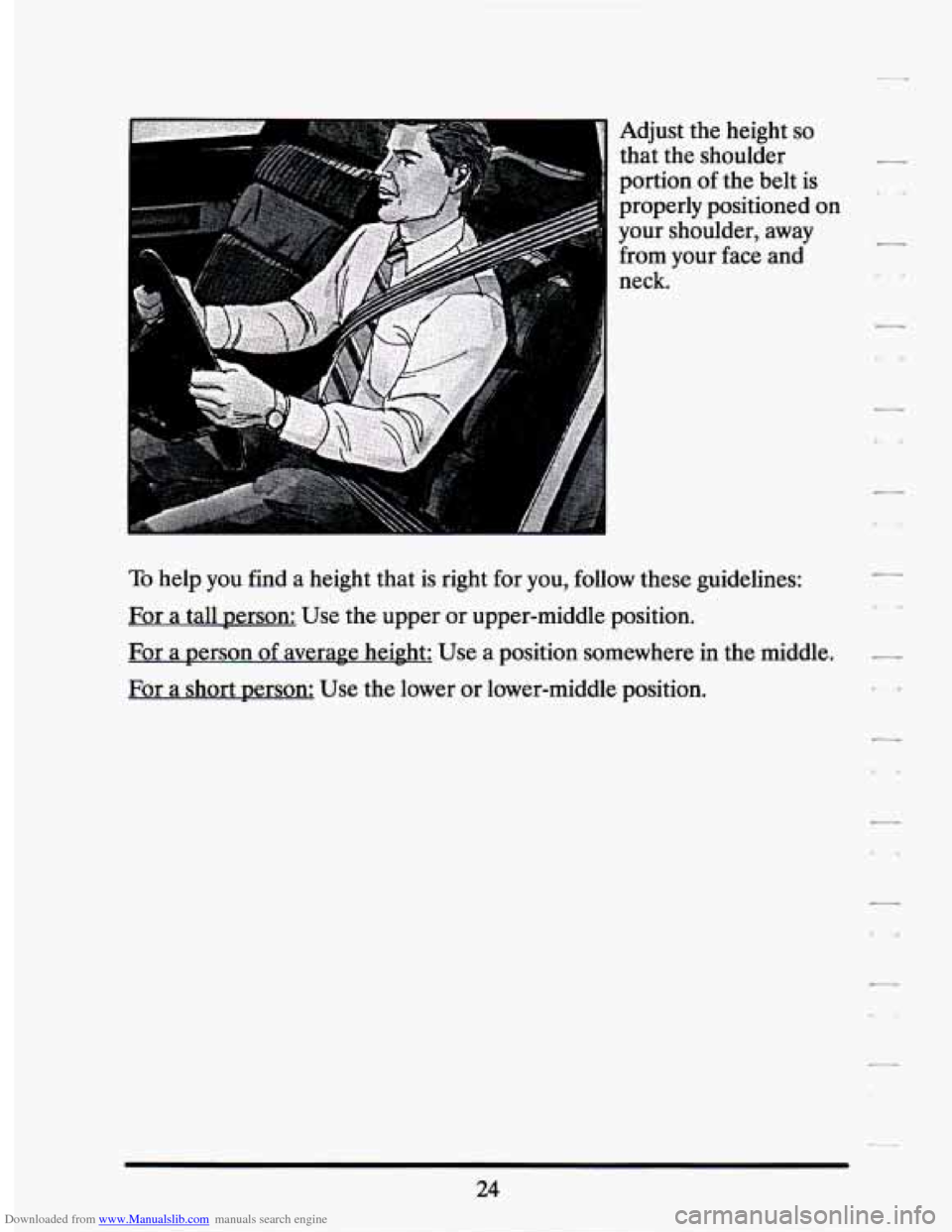 CADILLAC SEVILLE 1994 4.G Owners Guide Downloaded from www.Manualslib.com manuals search engine k] AdJUSt the height SO 
that  the  shoulder 
portion  of the  belt  is 
1 properly  positioned on 
your  shoulder,  away 
from  your  face and