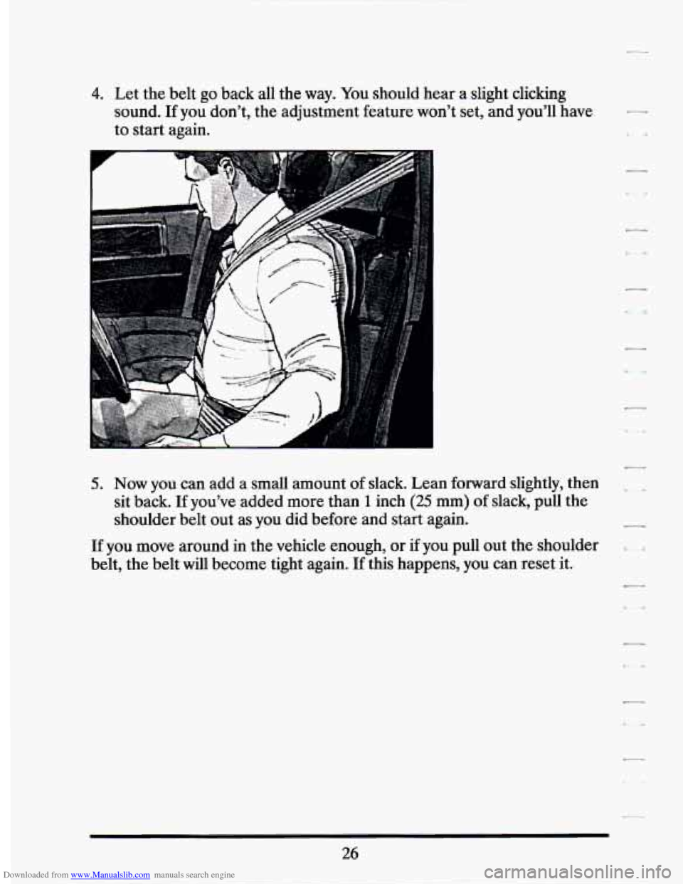 CADILLAC SEVILLE 1994 4.G Owners Manual Downloaded from www.Manualslib.com manuals search engine 4. Let  the belt go back  all  the way.  You  should hear a  slight  clicking 
sound. 
If you  don’t,  the adjustment  feature won’t set, a