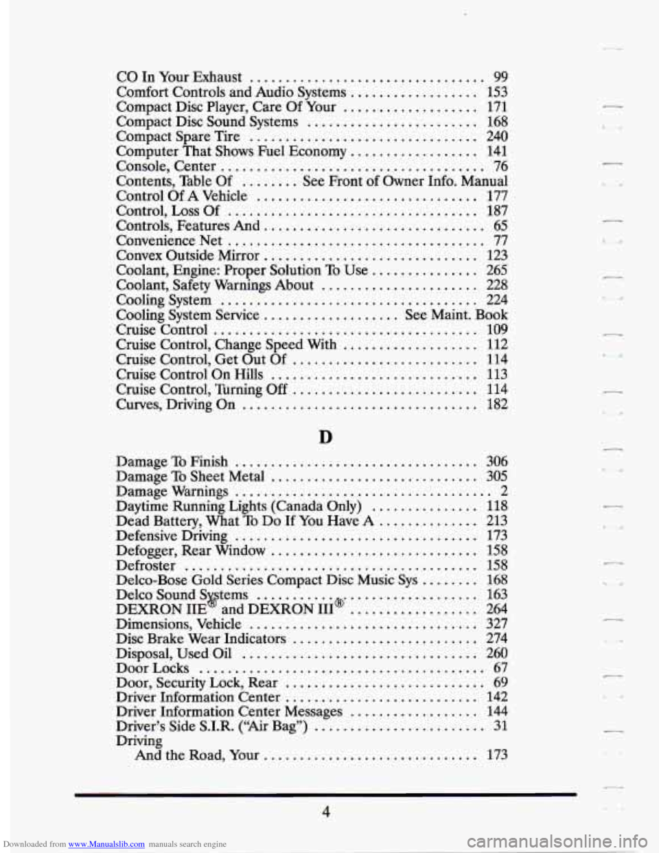CADILLAC SEVILLE 1994 4.G Owners Manual Downloaded from www.Manualslib.com manuals search engine c 
CO  In  Your  Exhaust ................................. 99 
Comfort  Controls  and  Audio  Systems .................. 153 
Compact  Disc  Pl