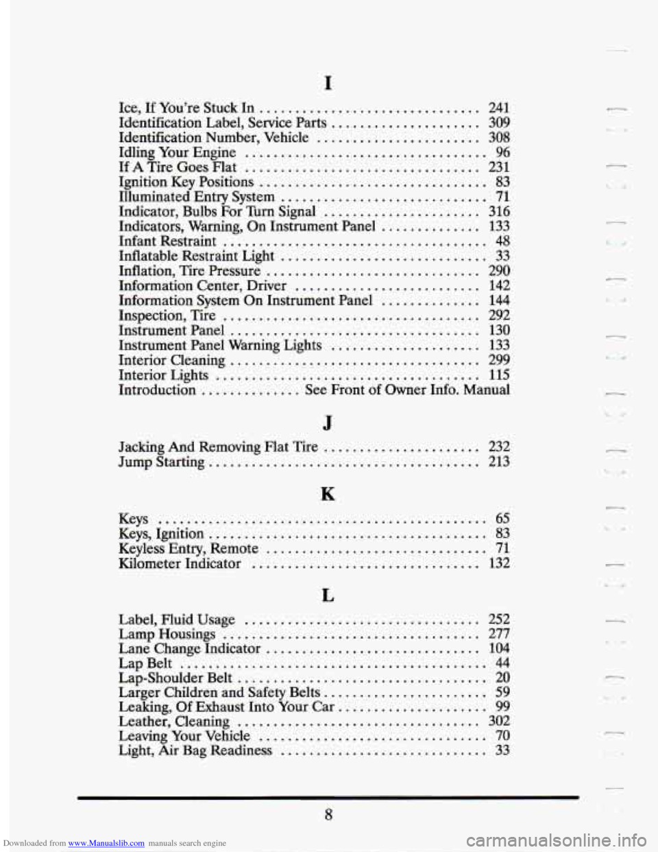 CADILLAC SEVILLE 1994 4.G Owners Manual Downloaded from www.Manualslib.com manuals search engine I 
Ice. If Youre  Stuck In ............................... 241 
Identification  Label.  Service  Parts ..................... 309 
Identificati