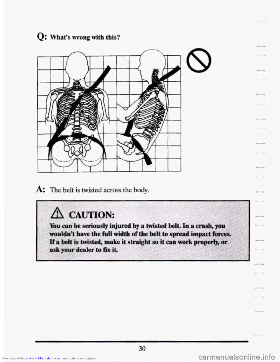 CADILLAC SEVILLE 1994 4.G Service Manual Downloaded from www.Manualslib.com manuals search engine Q: What’s wrong with  this? 
I 1 I I 
A: The belt is twisted across the body. 
30   