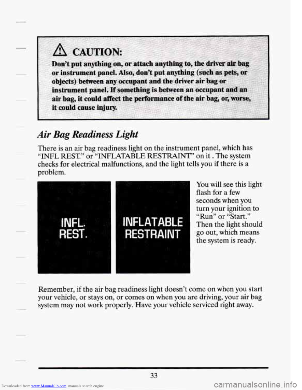 CADILLAC SEVILLE 1994 4.G Owners Manual Downloaded from www.Manualslib.com manuals search engine Air Bag Readiness Light 
There is an  air  bag  readiness  light on  the  instrument panel,  which  has 
“INFL REST.” or “INFLATABLE REST