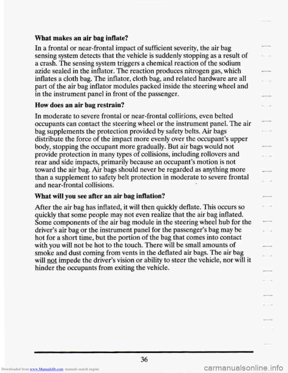 CADILLAC SEVILLE 1994 4.G Service Manual Downloaded from www.Manualslib.com manuals search engine What makes an air bag inflate?
In a frontal or near-frontal impact of sufficient severity, the air bag
sensing system detects that the CADILLAC SEVILLE 1994 4.G Service Manual Downloaded from www.Manualslib.com manuals search engine What makes an air bag inflate?
In a frontal or near-frontal impact of sufficient severity, the air bag
sensing system detects that the